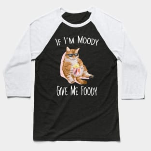 If i'm moddy give me foody Baseball T-Shirt